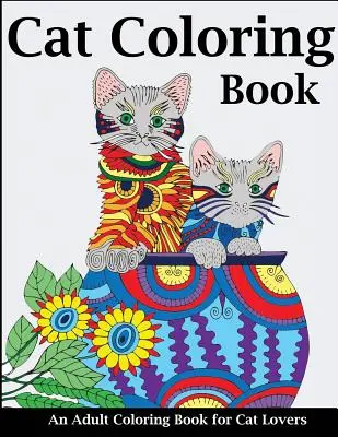 Kolorowanka z kotami: Kolorowanka dla dorosłych dla miłośników kotów - Cat Coloring Book: An Adult Coloring Book for Cat Lovers