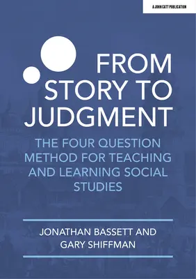 Od opowieści do osądu: Metoda czterech pytań w nauczaniu i uczeniu się wiedzy o społeczeństwie - From Story to Judgment: The Four Question Method for Teaching and Learning Social Studies