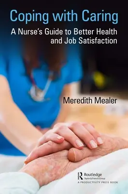 Radzenie sobie z opieką: Przewodnik pielęgniarki po lepszym zdrowiu i satysfakcji z pracy - Coping with Caring: A Nurse's Guide to Better Health and Job Satisfaction