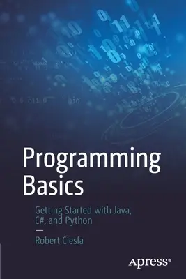 Podstawy programowania: Pierwsze kroki z Javą, C# i Pythonem - Programming Basics: Getting Started with Java, C#, and Python