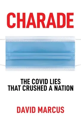 Szarada: kłamstwa Covid, które zmiażdżyły naród - Charade: The Covid Lies That Crushed a Nation