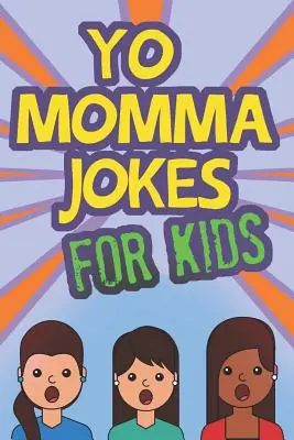 Dowcipy Yo Momma dla dzieci: Zabawne i humorystyczne dowcipy o mamie - świetny pomysł na prezent - Yo Momma Jokes For Kids: Funny and Humorous Yo Momma Jokes - Makes A Great Gift Idea