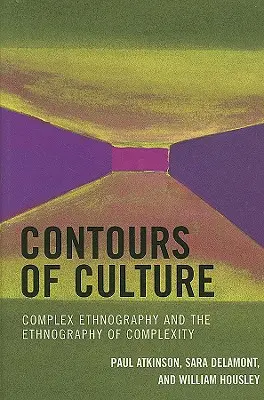 Kontury kultury: Złożona etnografia i etnografia złożoności, wydanie 1 - Contours of Culture: Complex Ethnography and the Ethnography of Complexity, 1st Edition