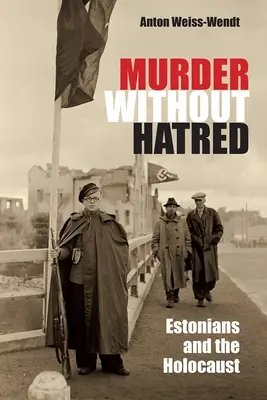 Morderstwo bez nienawiści: Estończycy i Holokaust - Murder Without Hatred: Estonians and the Holocaust