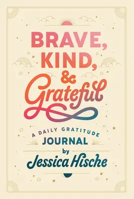 Odważny, uprzejmy i wdzięczny: Codzienny dziennik wdzięczności - Brave, Kind, and Grateful: A Daily Gratitude Journal