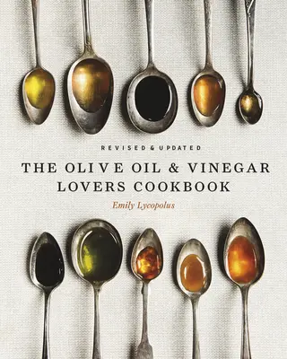 Książka kucharska dla miłośników oliwy z oliwek i octu: Wydanie poprawione i zaktualizowane - The Olive Oil and Vinegar Lover's Cookbook: Revised and Updated Edition