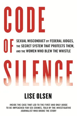 Code of Silence: Seksualne nadużycia sędziów federalnych, tajny system, który ich chroni, i kobiety, które to ujawniły - Code of Silence: Sexual Misconduct by Federal Judges, the Secret System That Protects Them, and the Women Who Blew the Whistle
