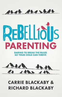 Buntownicze rodzicielstwo: Odważ się złamać zasady, aby twoje dziecko mogło się rozwijać - Rebellious Parenting: Daring To Break The Rules So Your Child Can Thrive