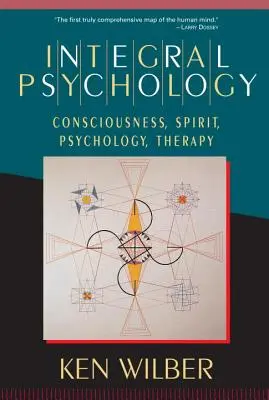 Psychologia integralna: Świadomość, Duch, Psychologia, Terapia - Integral Psychology: Consciousness, Spirit, Psychology, Therapy