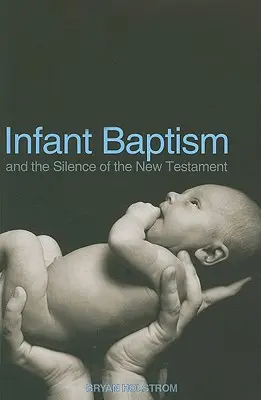 Chrzest niemowląt i milczenie Nowego Testamentu - Infant Baptism and the Silence of the New Testament