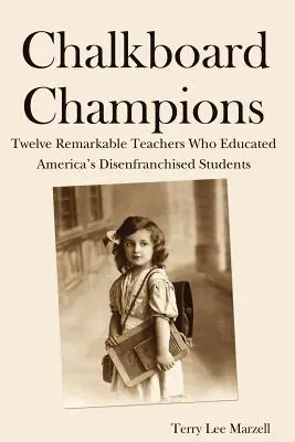 Chalkboard Champions: Dwunastu niezwykłych nauczycieli, którzy kształcili amerykańskich uczniów pozbawionych praw obywatelskich - Chalkboard Champions: Twelve Remarkable Teachers Who Educated America's Disenfranchised Students