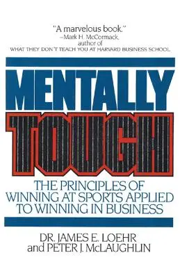 Mentally Tough: Zasady zwycięstwa w sporcie zastosowane do zwycięstwa w biznesie - Mentally Tough: The Principles of Winning at Sports Applied to Winning in Business