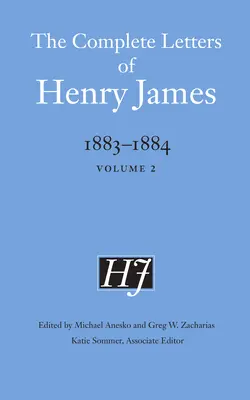 The Complete Letters of Henry James, 1883-1884: Tom 2 - The Complete Letters of Henry James, 1883-1884: Volume 2