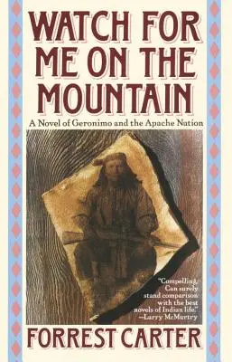 Watch for Me on the Mountain: Powieść o Geronimo i narodzie Apaczów - Watch for Me on the Mountain: A Novel of Geronimo and the Apache Nation