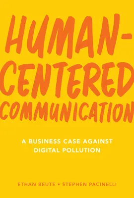 Komunikacja zorientowana na człowieka: Biznesowy argument przeciwko cyfrowemu zanieczyszczeniu - Human-Centered Communication: A Business Case Against Digital Pollution