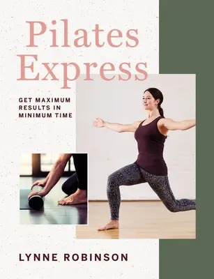 Pilates Express: Maksymalne rezultaty w minimalnym czasie - Pilates Express: Get Maximum Results in Minimum Time