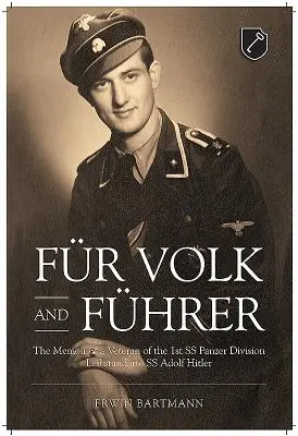 Fr Volk und Fhrer: Wspomnienia weterana 1 Dywizji Pancernej SS Leibstandarte SS Adolf Hitler - Fr Volk and Fhrer: The Memoir of a Veteran of the 1st SS Panzer Division Leibstandarte SS Adolf Hitler