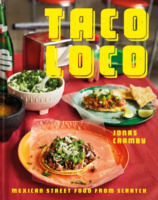 Taco Loco: Meksykańskie uliczne jedzenie od podstaw - Taco Loco: Mexican Street Food from Scratch