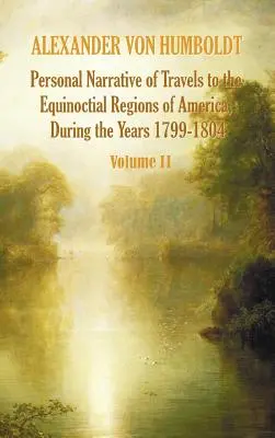 Osobista narracja z podróży do równikowych regionów Ameryki w latach 1799-1804 - tom 2 - Personal Narrative of Travels to the Equinoctial Regions of America, During the Year 1799-1804 - Volume 2