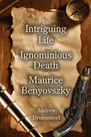 Intrygujące życie i haniebna śmierć Maurice'a Benyovszky'ego - Intriguing Life and Ignominious Death of Maurice Benyovszky