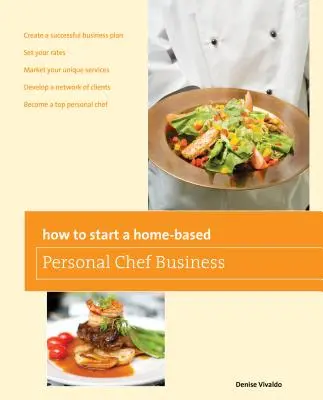 Jak rozpocząć domowy biznes osobistego szefa kuchni - How to Start a Home-Based Personal Chef Business