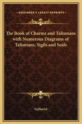 Księga uroków i talizmanów z licznymi schematami talizmanów, znaków i pieczęci - The Book of Charms and Talismans with Numerous Diagrams of Talismans, Sigils and Seals