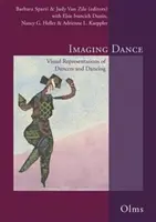 Imaging Dance - Wizualne reprezentacje tancerzy i tańca. Edited by Barbara Sparti & Judy Van Zile with Elsie Ivancich Dunin, Nancy G Heller & Adr - Imaging Dance - Visual Representations of Dancers & Dancing. Edited by Barbara Sparti & Judy Van Zile with Elsie Ivancich Dunin, Nancy G Heller & Adr