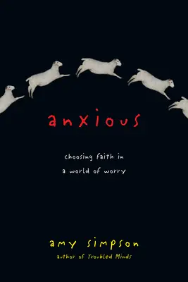 Niepokój: wybór wiary w świecie zmartwień - Anxious: Choosing Faith in a World of Worry