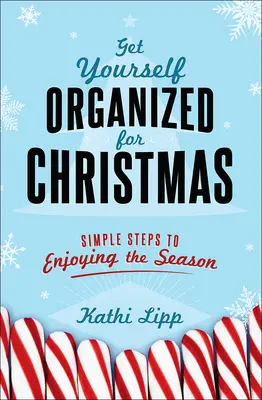 Zorganizuj się na Święta: Proste kroki do cieszenia się sezonem - Get Yourself Organized for Christmas: Simple Steps to Enjoying the Season