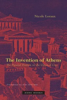 Wynalezienie Aten: Oracja pogrzebowa w klasycznym mieście - The Invention of Athens: The Funeral Oration in the Classical City