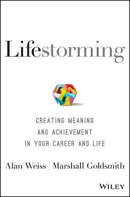 Lifestorming: Tworzenie sensu i osiągnięć w swojej karierze i życiu - Lifestorming: Creating Meaning and Achievement in Your Career and Life