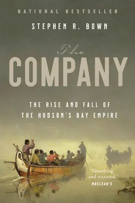 The Company: Powstanie i upadek imperium Zatoki Hudsona - The Company: The Rise and Fall of the Hudson's Bay Empire