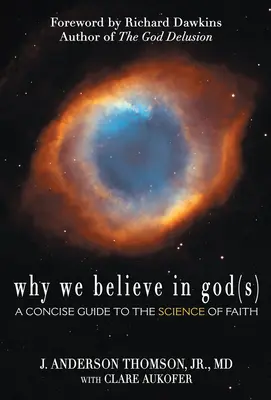 Dlaczego wierzymy w Boga: Zwięzły przewodnik po nauce wiary - Why We Believe in God(s): A Concise Guide to the Science of Faith