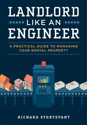 Wynajmujący jak inżynier: Praktyczny przewodnik po zarządzaniu wynajmowanymi nieruchomościami - Landlord Like an Engineer: A Practical Guide to Managing Your Rental Property