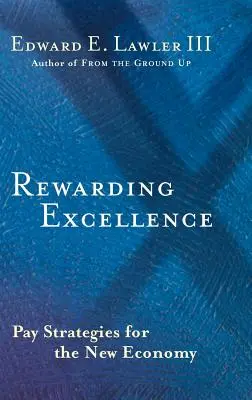 Nagradzanie doskonałości: Strategie wynagradzania w nowej gospodarce - Rewarding Excellence: Pay Strategies for the New Economy