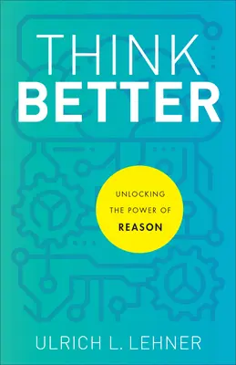 Myśl lepiej: Odblokowanie mocy rozumu - Think Better: Unlocking the Power of Reason