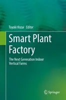 Inteligentna fabryka roślin: Wewnętrzne farmy wertykalne nowej generacji - Smart Plant Factory: The Next Generation Indoor Vertical Farms