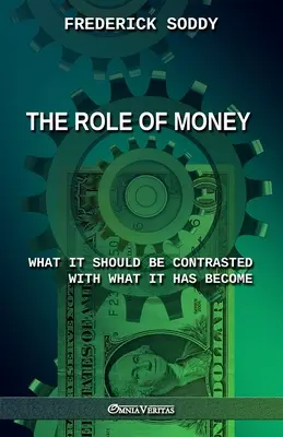 Rola pieniądza - czym powinien być w przeciwieństwie do tego, czym się stał: Nowe wydanie - The Role of Money - what it should be contrasted with what it has become: New edition