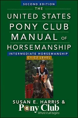 The United States Pony Club Manual of Horsemanship Intermediate Horsemanship (poziom C) - The United States Pony Club Manual of Horsemanship Intermediate Horsemanship (C Level)