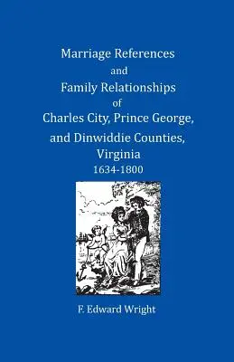 Odniesienia do małżeństw i relacje rodzinne w hrabstwach Charles City, Prince George i Dinwiddie w Wirginii, 1634-1800 - Marriage References and Family Relationships of Charles City, Prince George, and Dinwiddie Counties, Virginia, 1634-1800