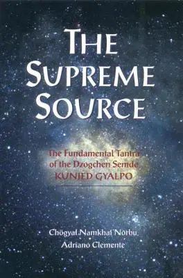 Najwyższe Źródło: Podstawowa tantra dzogczen Semde Kunjed Gjalpo - The Supreme Source: The Fundamental Tantra of Dzogchen Semde Kunjed Gyalpo