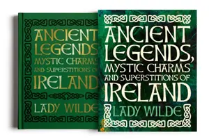 Starożytne legendy, mistyczne uroki i przesądy Irlandii - Ancient Legends, Mystic Charms and Superstitions of Ireland