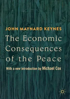 Ekonomiczne konsekwencje pokoju: Z nowym wprowadzeniem autorstwa Michaela Coxa - The Economic Consequences of the Peace: With a New Introduction by Michael Cox