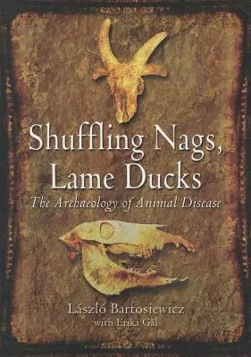 Tasujące się nagusy, kulawe kaczki: Archeologia chorób zwierząt - Shuffling Nags, Lame Ducks: The Archaeology of Animal Disease