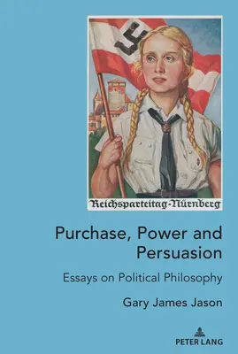 Zakup, władza i perswazja; Eseje o filozofii politycznej - Purchase, Power and Persuasion; Essays on Political Philosophy
