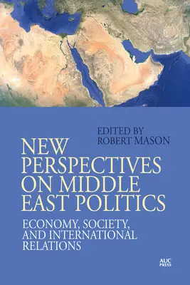 Nowe perspektywy polityki bliskowschodniej: Gospodarka, społeczeństwo i stosunki międzynarodowe - New Perspectives on Middle East Politics: Economy, Society, and International Relations