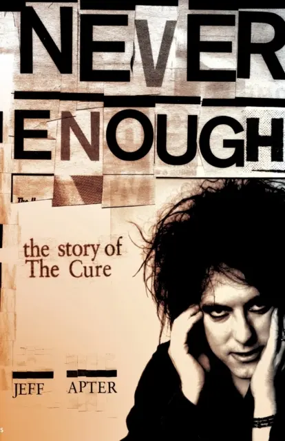 Never Enough: Historia The Cure - Never Enough: The Story of the Cure