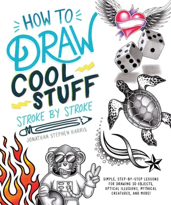 How to Draw Cool Stuff Stroke-By-Stroke: Proste lekcje krok po kroku dotyczące rysowania obiektów 3D, złudzeń optycznych i mitycznych obrazów - How to Draw Cool Stuff Stroke-By-Stroke: Simple, Step-By-Step Lessons for Drawing 3D Objects, Optical Illusions, Mythical