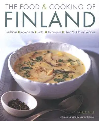 Jedzenie i gotowanie w Finlandii: Tradycje, składniki, smaki i techniki w ponad 60 klasycznych przepisach - The Food & Cooking of Finland: Traditions, Ingredients, Tastes and Techniques in Over 60 Classic Recipes