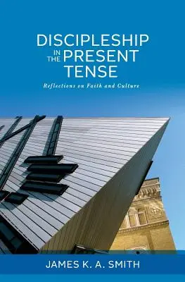 Uczniostwo w czasie teraźniejszym: Refleksje na temat wiary i kultury - Discipleship in the Present Tense: Reflections on Faith and Culture